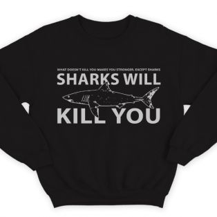 Прикольный свитшот с надписью "Sharks will kill you" ("Акула убьет тебя")